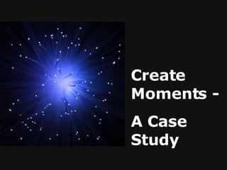Create Moments - A Case Study 