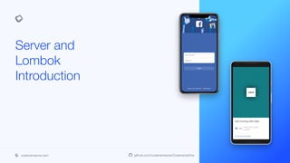 codenameone.com github.com/codenameone/CodenameOne
Server and
Lombok
Introduction
 