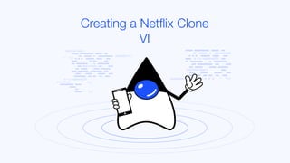Creating a Netflix Clone
VI
 