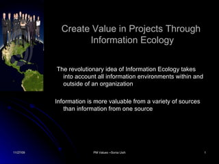 Create Value in Projects Through  Information Ecology ,[object Object],[object Object]