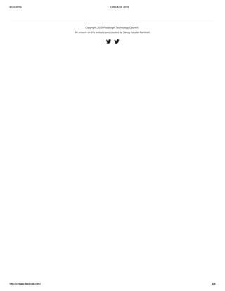 6/22/2015 CREATE 2015
http://create­festival.com/ 4/4
Copyright 2015 Pittsburgh Technology Council.  
All artwork on this website was created by Sandy Kessler Kaminski.
 