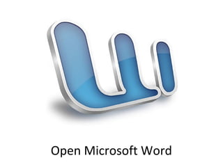 Open Microsoft Word
 