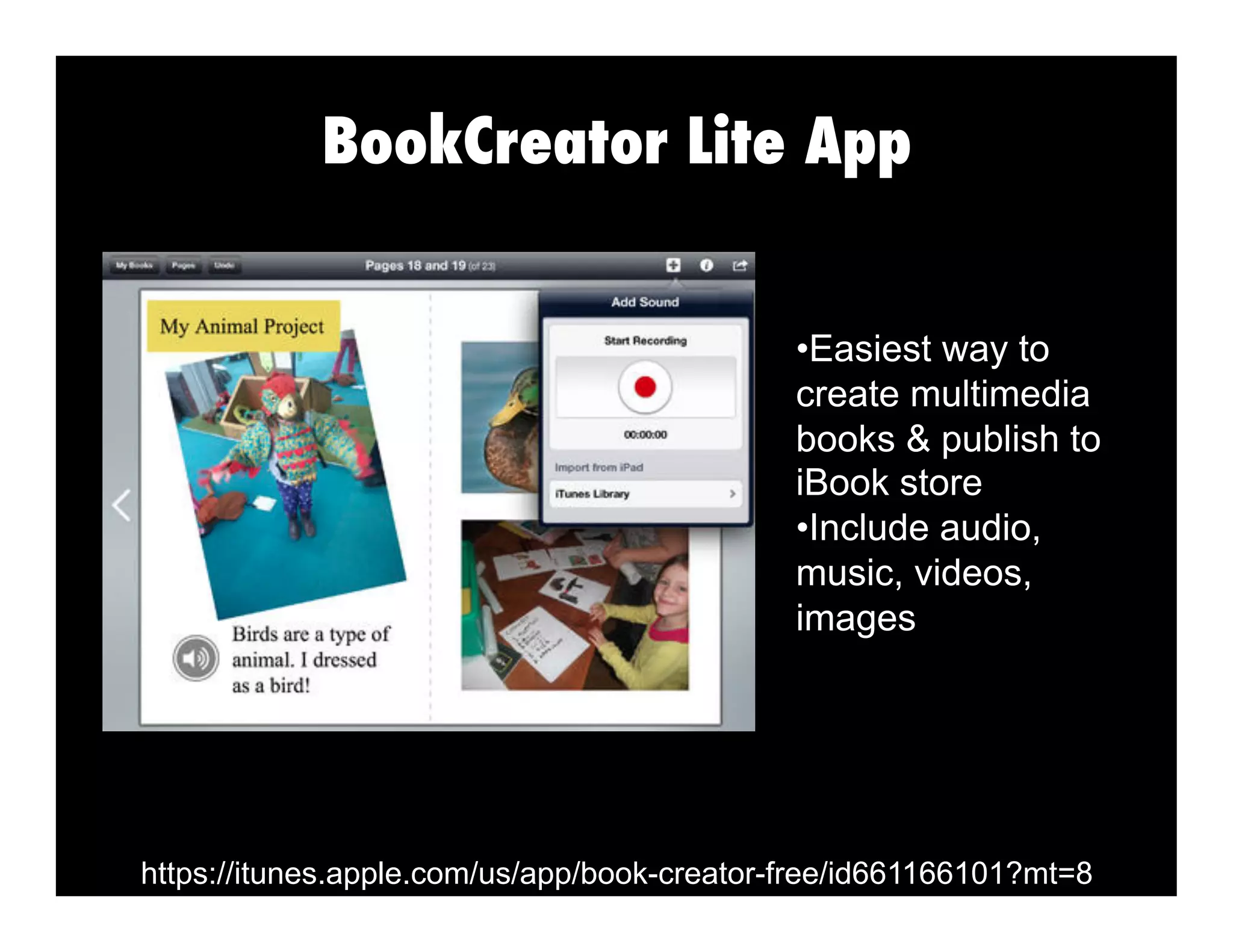 BookCreator Lite App
•  asiest way to
E
create multimedia
books & publish to
iBook store
• nclude audio,
I
music, videos,
images

https://itunes.apple.com/us/app/book-creator-free/id661166101?mt=8

 