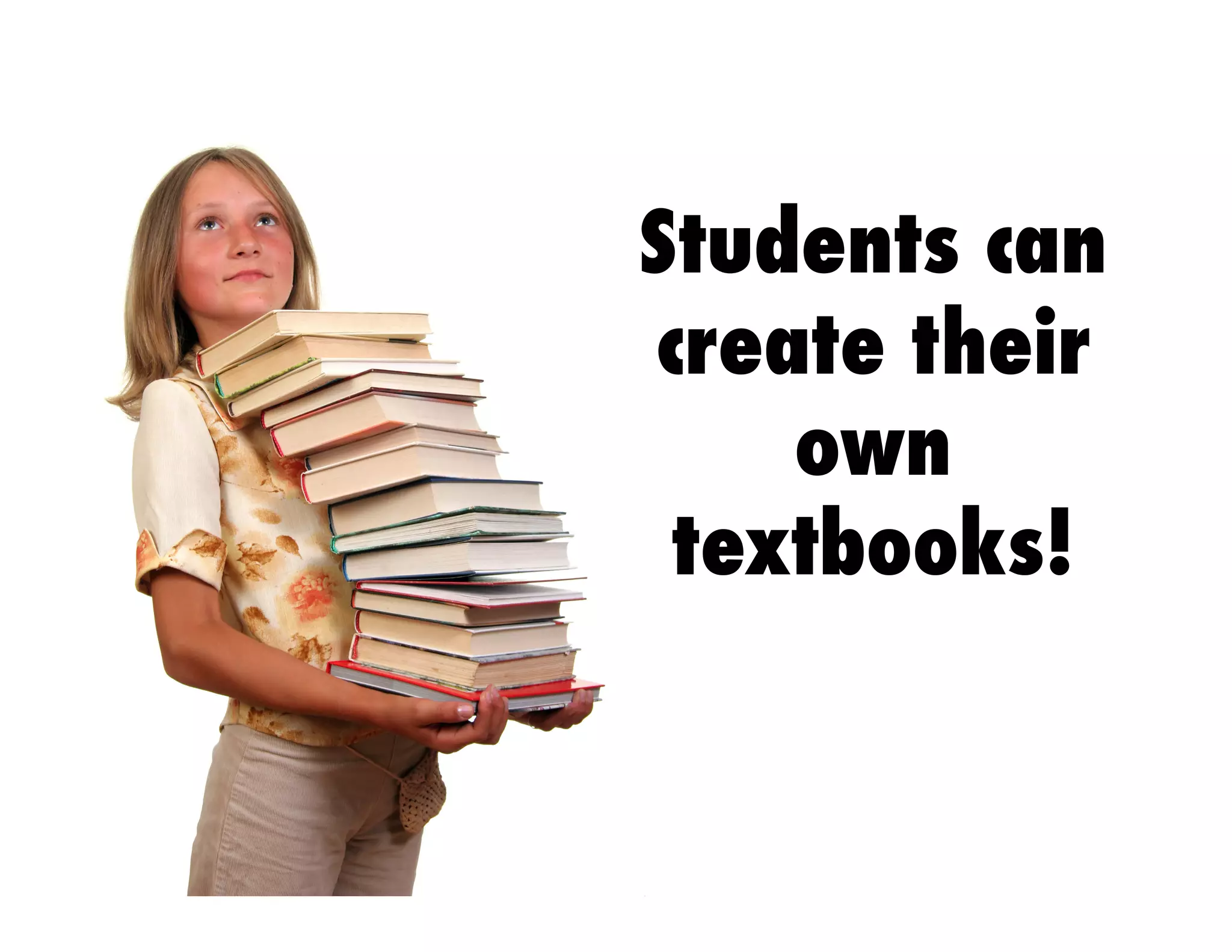 Students can
create their
own
textbooks!

 