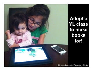 Adopt a
YL class
to make
books
for!

Sisters by Alec Couros, Flickr

 