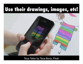 Use their drawings, images, etc!
Character Texts

Toca Tailor by Toca Boca, Flickr

 