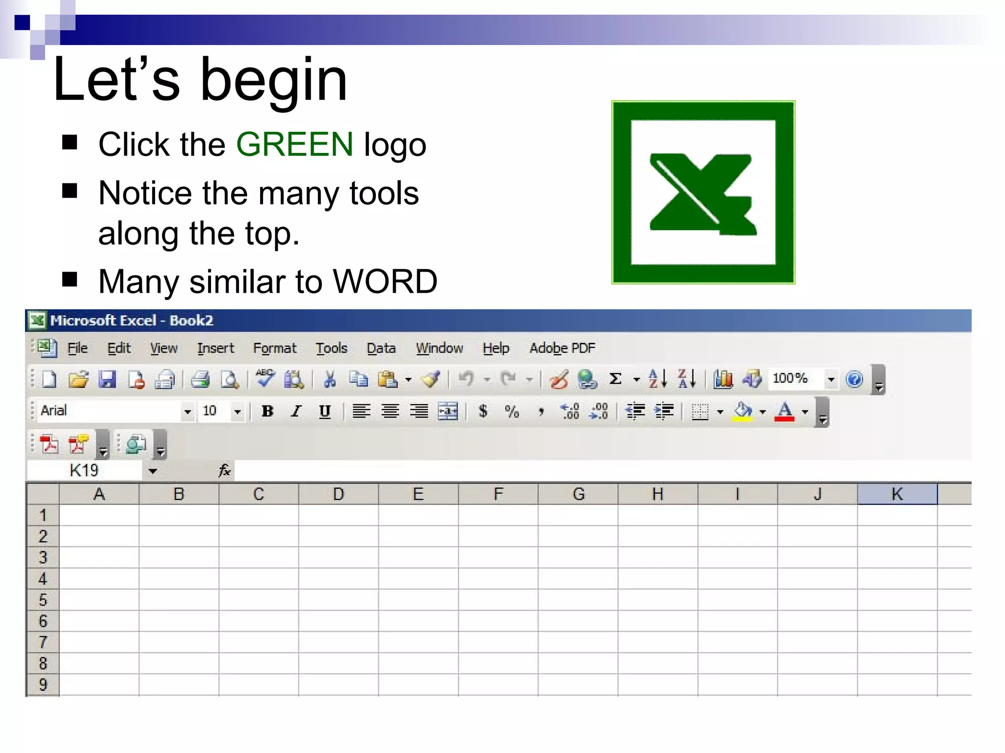 Let’s begin Click the  GREEN  logo Notice the many tools along the top. Many similar to WORD 
