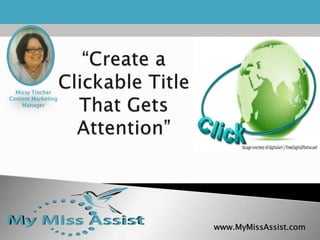 www.MyMissAssist.com
Missy Tincher
Content Marketing
Manager
 