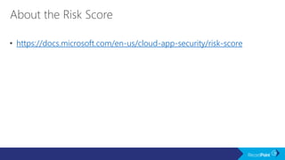 https://docs.microsoft.com/en-us/cloud-app-security/risk-score
 