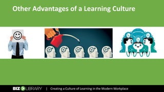 Other Advantages of a Learning Culture
| Creating a Culture of Learning in the Modern Workplace
 