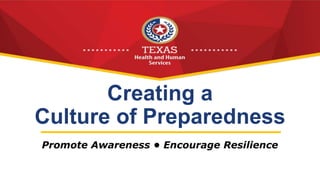 Creating a
Culture of Preparedness
Promote Awareness • Encourage Resilience
 