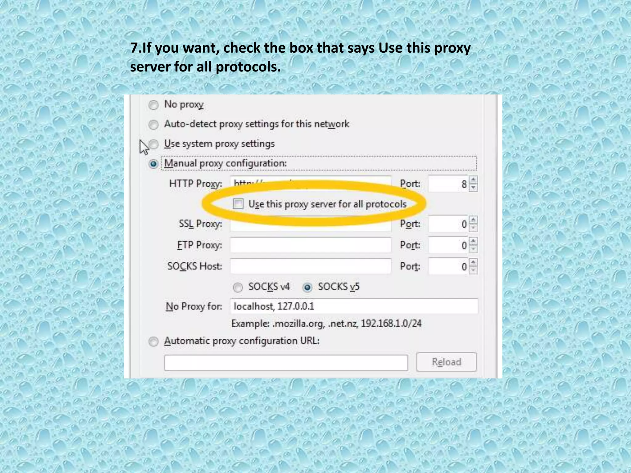 7.If you want, check the box that says Use this proxy
server for all protocols.
 