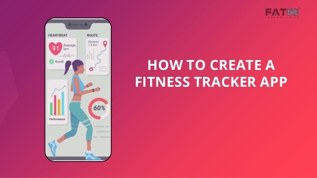 HOW TO CREATE A
FITNESS TRACKER APP
 