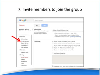 7. Invite members to join the group 
 