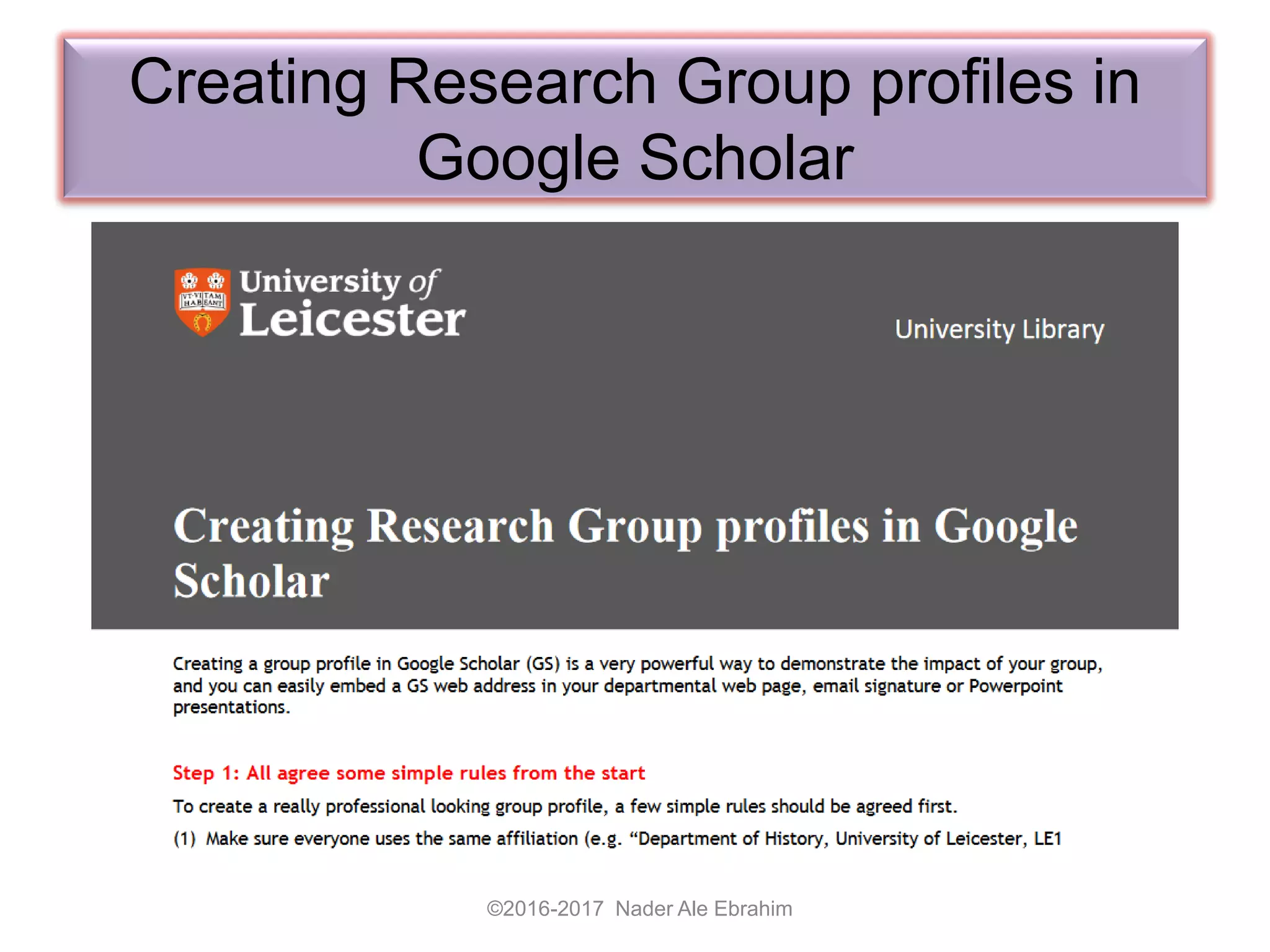 Creating Research Group profiles in
Google Scholar
©2016-2017 Nader Ale Ebrahim
 