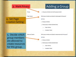 Adding a Group
6. Enable access to pages




                              7. Add photo for
                              ...