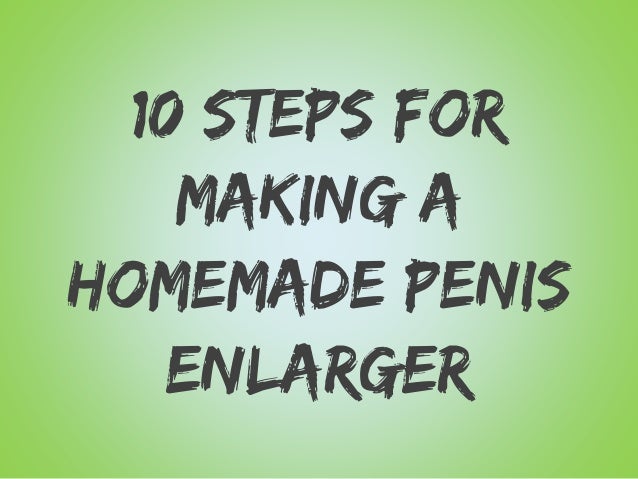 How To Make A Penis Enlarger 87