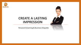 Personal Grooming & Business Etiquette
 