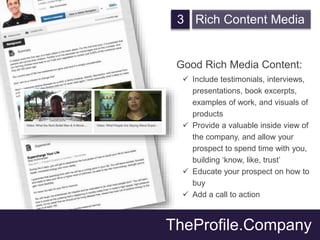 TheProfile.Company
3 Rich Content Media
Good Rich Media Content:
 Include testimonials, interviews,
presentations, book e...