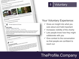 8 Voluntary
Your Voluntary Experience:
 Gives an insight into what you
care about and hold important
 Increases visibili...