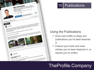 10 Publications
Using the Publications
 Drive extra traffic to blogs and
publications you’ve been featured
in
 Feature y...