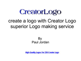 create a logo with Creator Logo superior Logo making service High Quality Logos For $30 Creator Logo By  Paul Jordan 