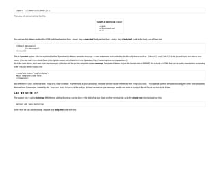 import '../imports/ui/body.js';
Then you will see something like this:
You can see that Meteor renders the HTML with head section from <head> tag in main.html, body section from <body> tag in body.html. Look at the body, you will see this:
{{#each messages}}
       {{> message}}
{{/each}}
This is Spacebar syntax. Like I’ve explained before, Spacebar is a Meteor template language. It uses statements surrounded by double curly braces such as {{#each}} and {{#if}} to let you add logic and data to your
views. (You can read more about Blaze (http://guide.meteor.com/blaze.html) and Spacebar (http://meteorcapture.com/spacebars/)).
So in the code above, each item from the messages collection will be put into template named message. Template in Meteor is just like Partial view in ASP.NET, it’s a chunk of HTML that can be safely inserted into an existing
DOM. You can de ne it using this:
<template name="templateName">
#put template code here
</template>
and reference in your JavaScript with Template.templateName . Furthermore, in your JavaScript, the body section can be referenced with Template.body . It’s a special “parent” template including the other child templates.
Now we have 3 messages, created by the Template.body.helpers in the body.js. So how can we can type message, send it and show in our app? We will gure out how to do it later.
C an we s t y le it ?
The easiest way is using Bootstrap. With Meteor, adding Bootstrap can be done in the blink of an eye. Open another terminal tab, go to the simple-chat directory and run this:
meteor add twbs:bootstrap
Done! Now we can use Bootstrap. Replace your body.html code with this:
 