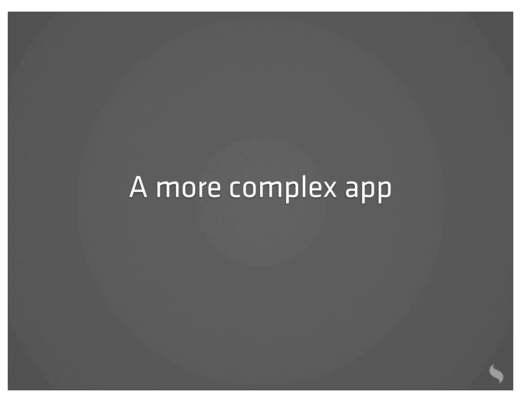 A more complex app
 