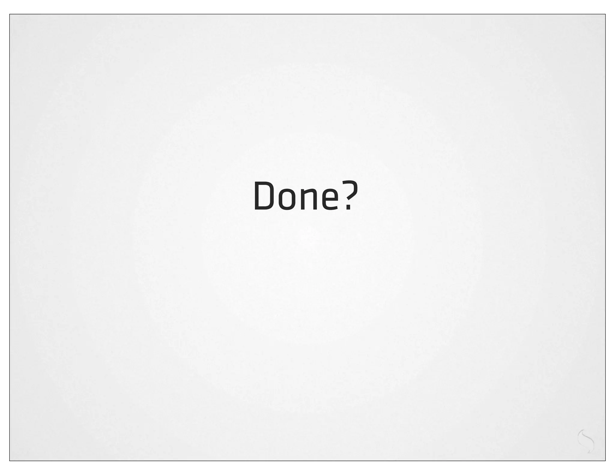 Done?
 
