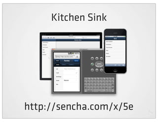 Kitchen Sink




http://sencha.com/x/5e
 