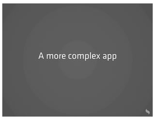 A more complex app
 
