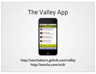 The Valley App




http://senchalearn.github.com/valley
       http://sencha.com/x/dr
 