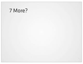 7 More?
 
