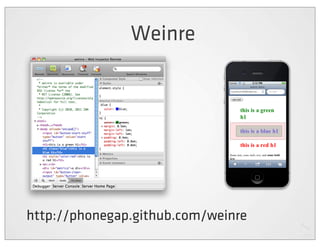 Weinre




http://phonegap.github.com/weinre
 
