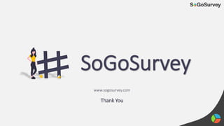 Thank You
www.sogosurvey.com
 