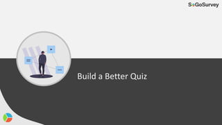 Build a Better Quiz
 