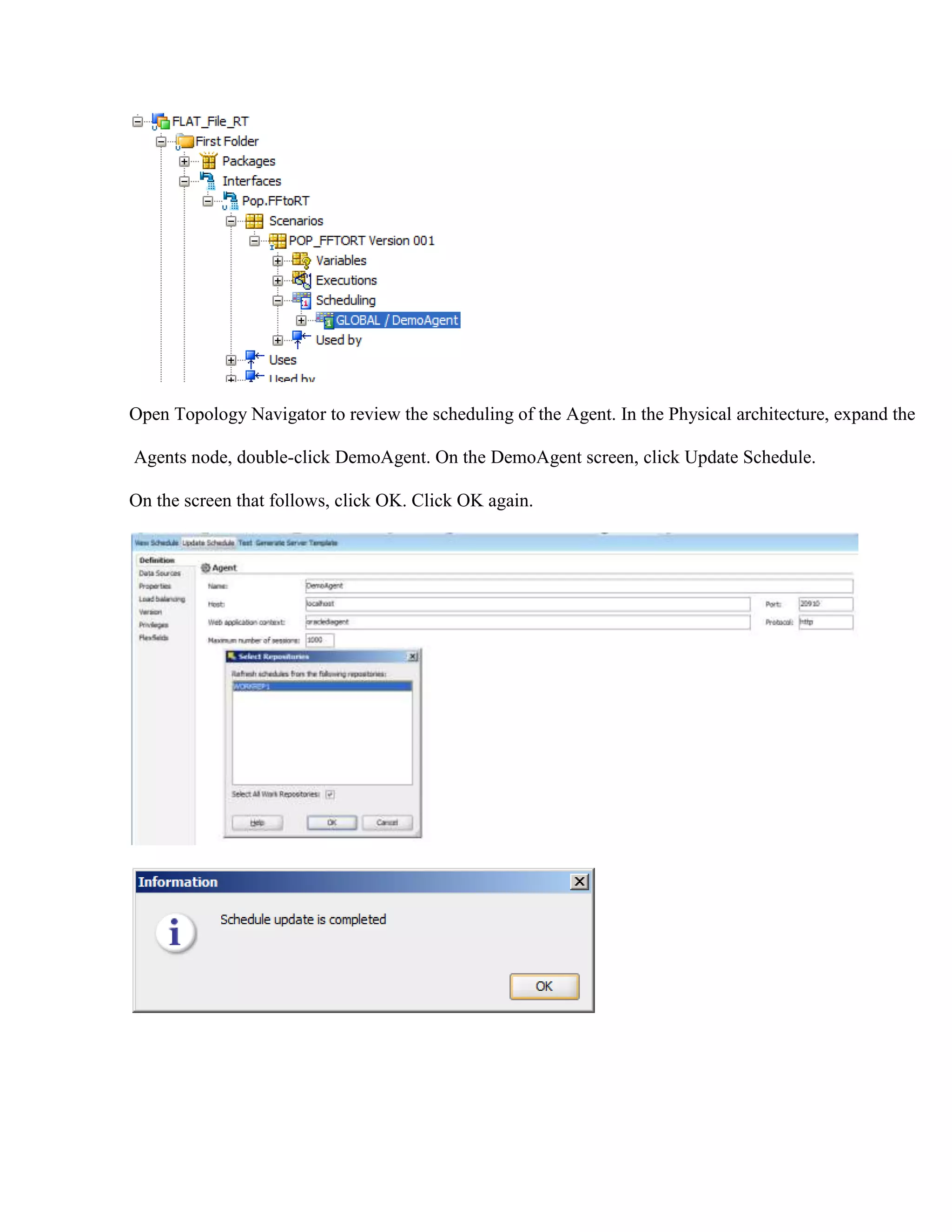 Open Topology Navigator to review the scheduling of the Agent. In the Physical architecture, expand the Agents node, double-click DemoAgent. On the DemoAgent screen, click Update Schedule. On the screen that follows, click OK. Click OK again. 