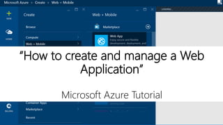 “How to create and manage a Web
Application”
Microsoft Azure Tutorial
 