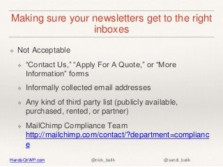 HandsOnWP.com @nick_batik @sandi_batik
Making sure your newsletters get to the right
inboxes
❖ Not Acceptable
❖ “Contact U...