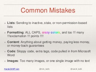 HandsOnWP.com @nick_batik @sandi_batik
Common Mistakes
❖ Lists: Sending to inactive, stale, or non-permission-based
lists
...