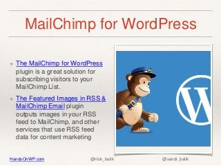 HandsOnWP.com @nick_batik @sandi_batik
MailChimp for WordPress
❖ The MailChimp for WordPress
plugin is a great solution fo...
