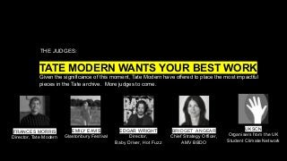 TATE MODERN WANTS YOUR BEST WORK
Given the significance of this moment, Tate Modern have offered to place the most impactf...