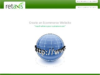 Create an Ecommerce Website
“reach where your customers are”
 