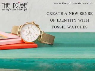 Create a new sense of identity with fossil watches
