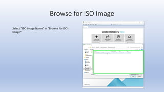 Browse for ISO Image
Select “ISO Image Name" in "Browse for ISO
Image"
 