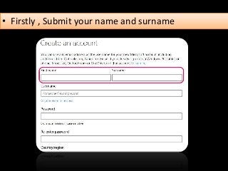 • Firstly , Submit your name and surname
 
