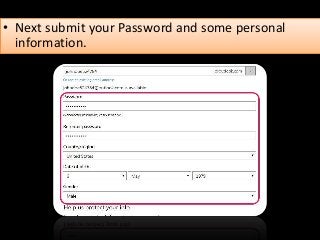 • Next submit your Password and some personal
information.
 