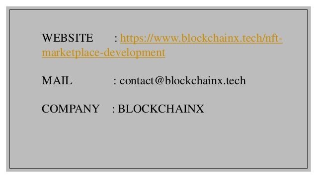 WEBSITE : https://www.blockchainx.tech/nft-
marketplace-development
MAIL : contact@blockchainx.tech
COMPANY : BLOCKCHAINX
 