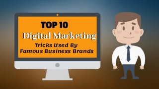 Digital Marketing
Tricks Used By
Famous Business Brands
Digital Marketing
 