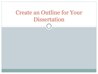 Create an Outline for Your
Dissertation

 